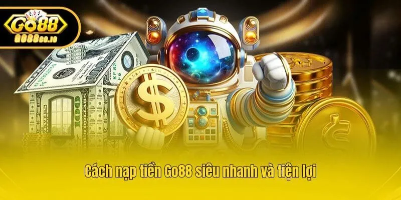 Cách nạp tiền Go88 siêu nhanh và tiện lợi