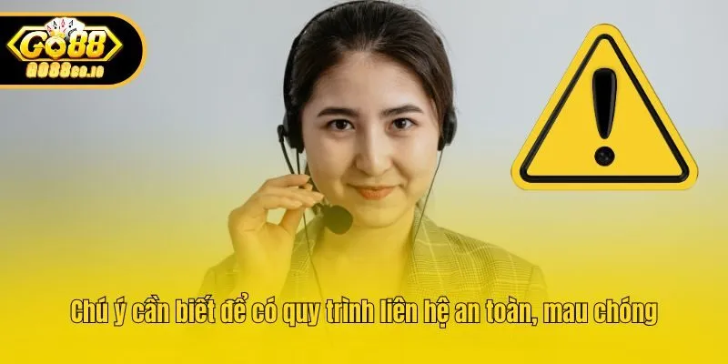 Chú ý cần biết để có quy trình liên hệ an toàn, mau chóng