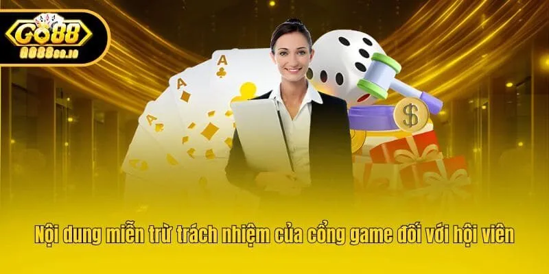 Nội dung miễn trừ trách nhiệm của cổng game đối với hội viên