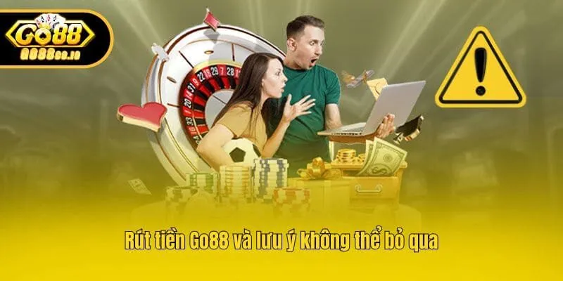 Rút tiền Go88 và lưu ý không thể bỏ qua