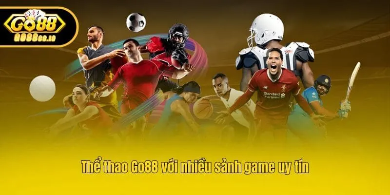 Thể thao Go88 với nhiều sảnh game uy tín