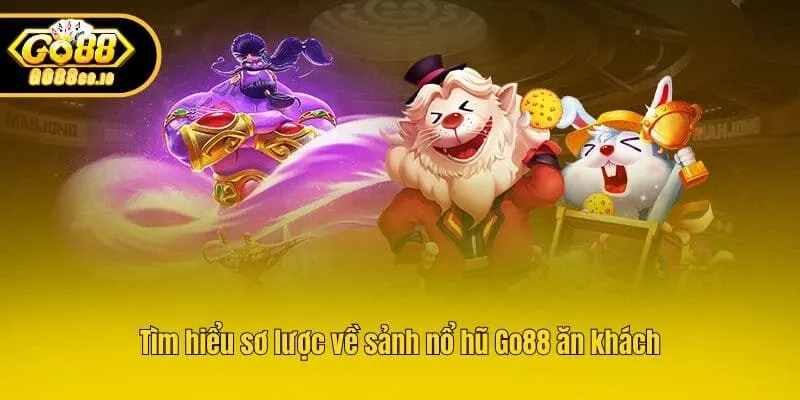 Tìm hiểu sơ lược về sảnh nổ hũ Go88 ăn khách