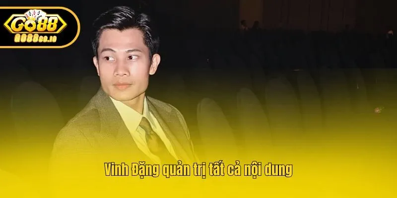 Vinh Đặng quản trị tất cả nội dung