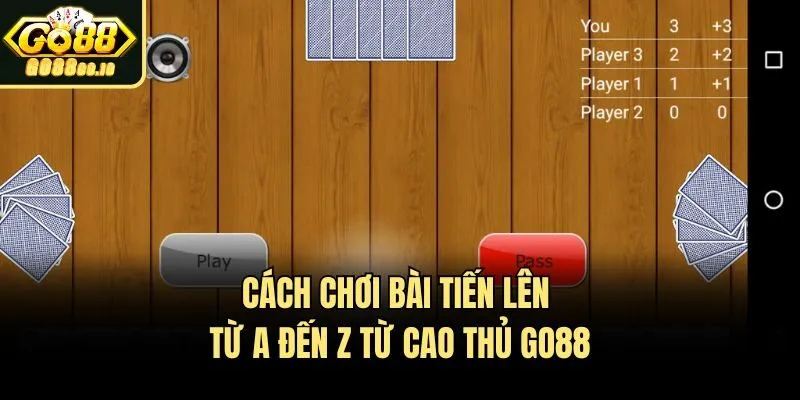 Cách Chơi Bài Tiến Lên Từ A Đến Z Từ Cao Thủ Go88